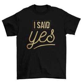 I Said Yes – Bride Bachelorette Party T-Shirt