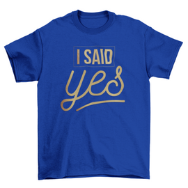 I Said Yes – Bride Bachelorette Party T-Shirt