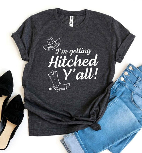 I’m Getting Hitched Y’all! T-shirt