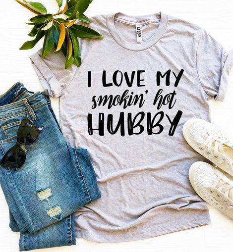 I Love My Smokin’ Hot Hubby T-shirt