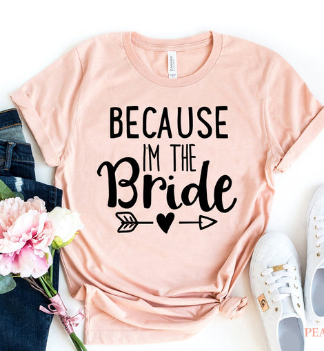 Because I Am The Bride T-shirt