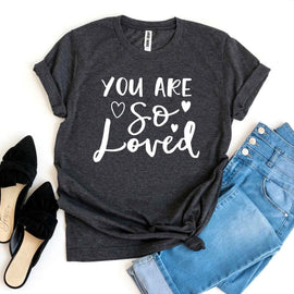 You Are So Loved T-shirt