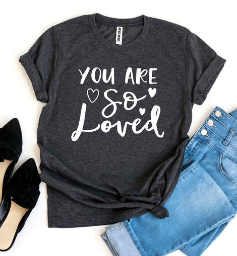 You Are So Loved T-shirt