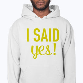 I Said Yes - Bridal and Wedding- Hoodie