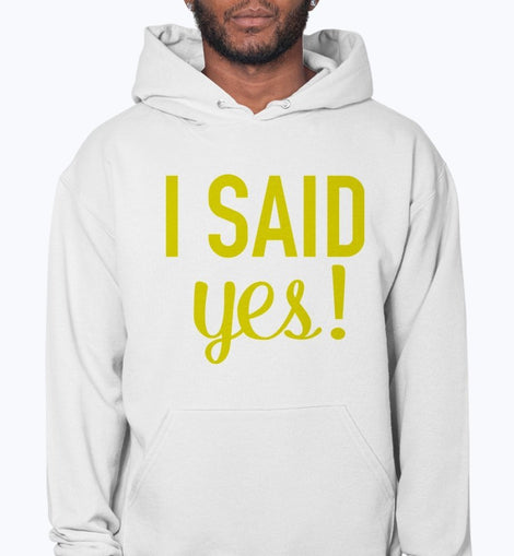 I Said Yes - Bridal and Wedding- Hoodie