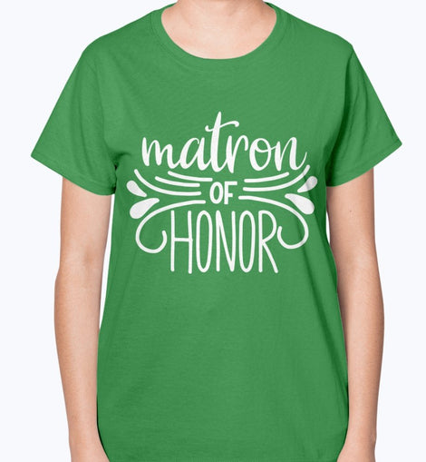 Matron of Honor- Bridal and Wedding-  Ladies T-Shirt