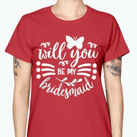 Will you be my Bride - Bridal and Wedding-  Missy T-Shirt