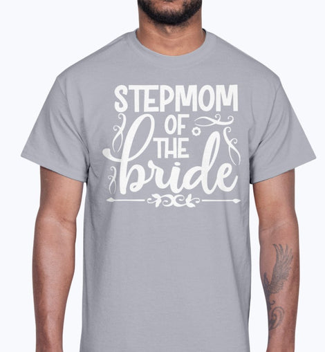 Stepmom of the Bride  - Bridal and Wedding- Cotton Tee