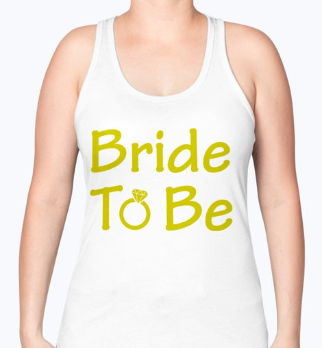 Bride to Be - Bridal and Wedding -Racerback Tank