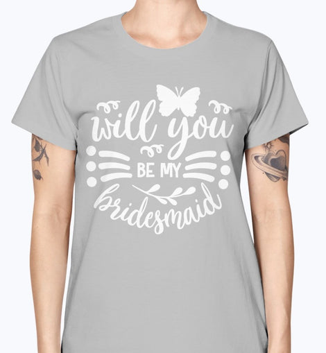 Will you be my Bride - Bridal and Wedding-  Missy T-Shirt