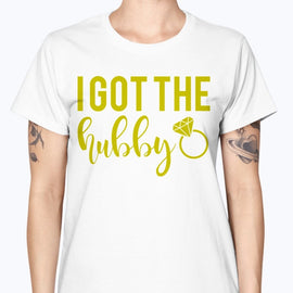 I Got the hubby   - Bridal and Wedding-  Missy T-Shirt