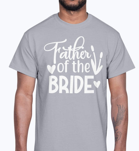 Father Of The Bride- Bridal and Wedding  - Cotton Tee