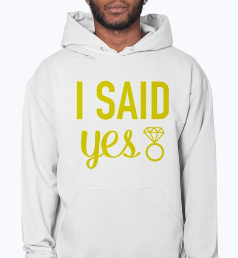 I Said Yes - Bridal and Wedding- Hoodie