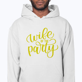 Wife of the Party - Bridal and Wedding- Hoodie