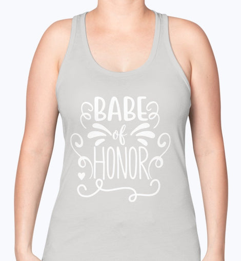 Babe of Honor - Bridal and Wedding -Racerback Tank