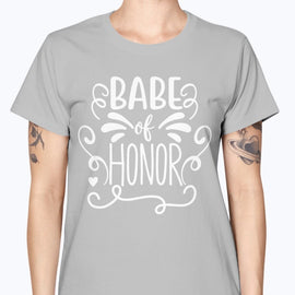 Babe of Honor- Bridal and Wedding-  Missy T-Shirt